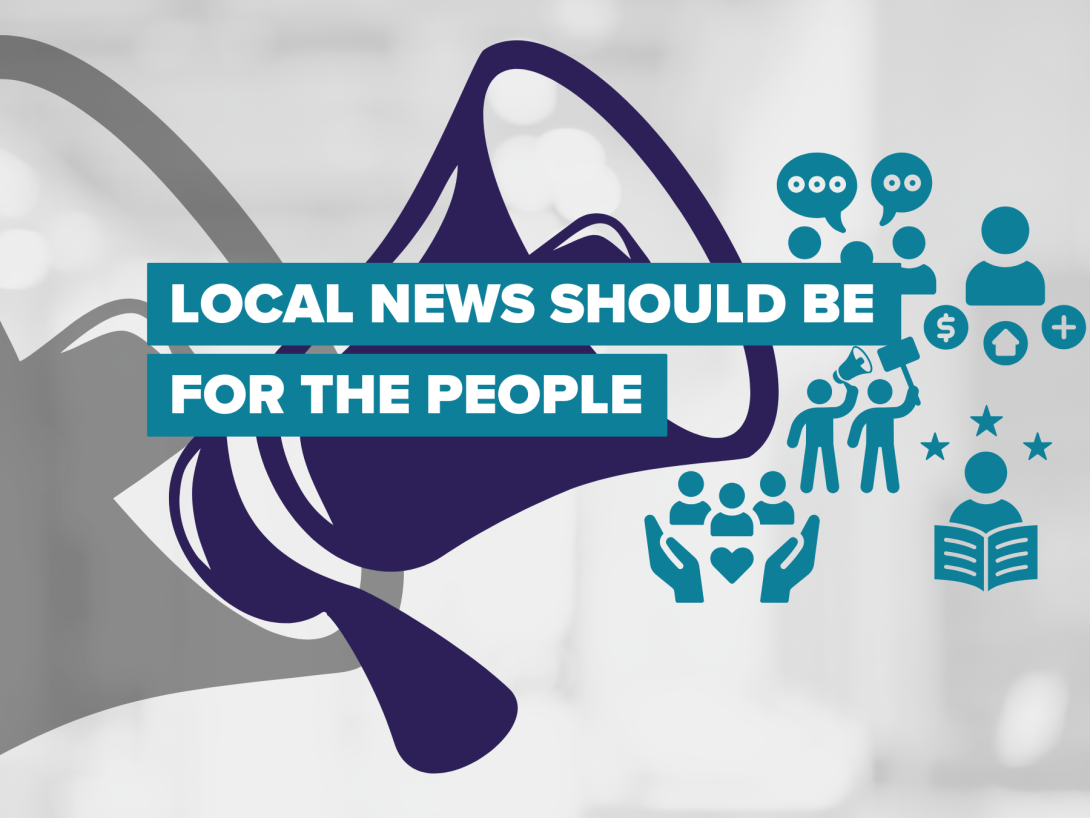 A megaphone with the caption "Local News Should Be for the People"
